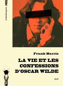 La vie et les confessions d&rsquo;Oscar Wilde de Frank Harris